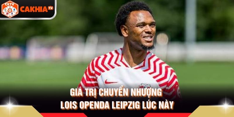 Giá trị chuyển nhượng lois openda leipzig lúc này