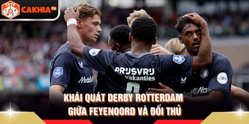 Khái quát derby Rotterdam giữa Feyenoord và đối thủ