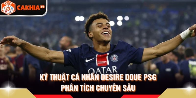 Kỹ Thuật Cá Nhân Desire Doue PSG - Phân Tích Chuyên Sâu