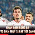 Nhận Định Bóng Đá Giải Vô Địch Thụy Sĩ Chi Tiết Đáng Xem