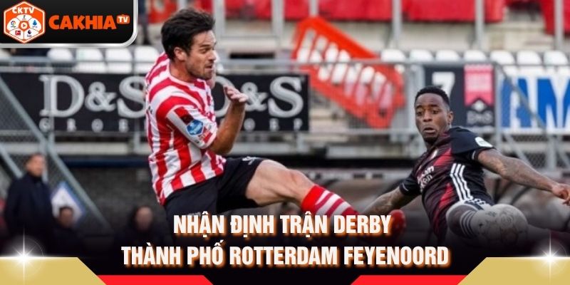Nhận định trận derby thành phố Rotterdam Feyenoord