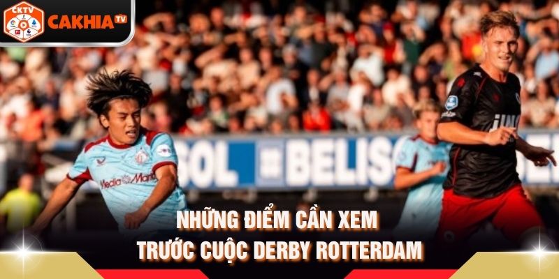 Những điểm cần xem trước cuộc derby Rotterdam