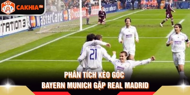 Phân tích kèo góc Bayern Munich gặp Real Madrid