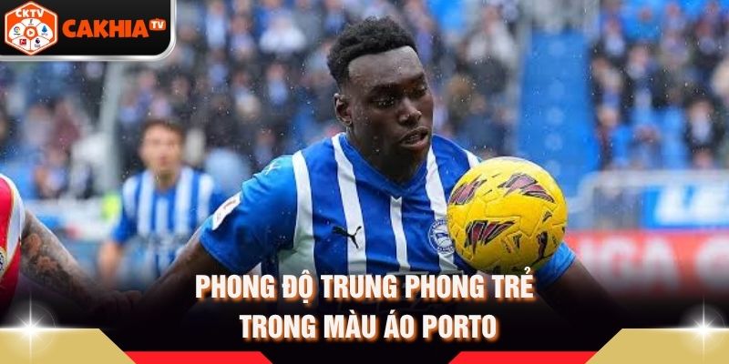 Phong độ trung phong trẻ trong màu áo Porto