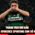 Thành Tích Ghi Bàn Viktor Gyokeres Sporting Con Số Nổi Bật