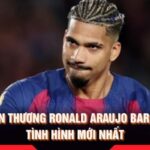 Tin Chấn Thương Ronald Araujo Barcelona Tình Hình Mới Nhất